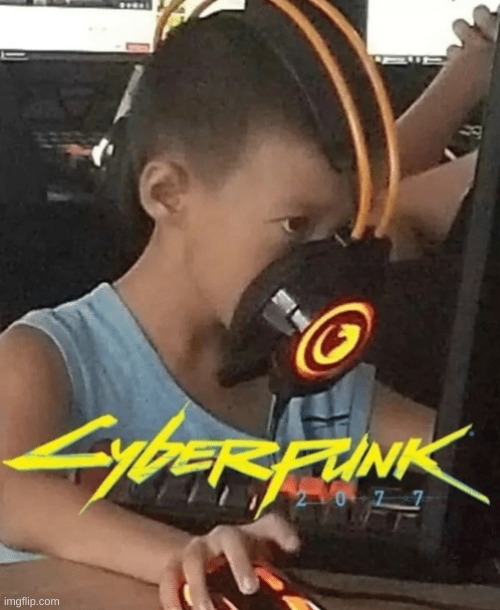 Cyberpunk 2077 be like... | image tagged in cyberpunk,memes | made w/ Imgflip meme maker