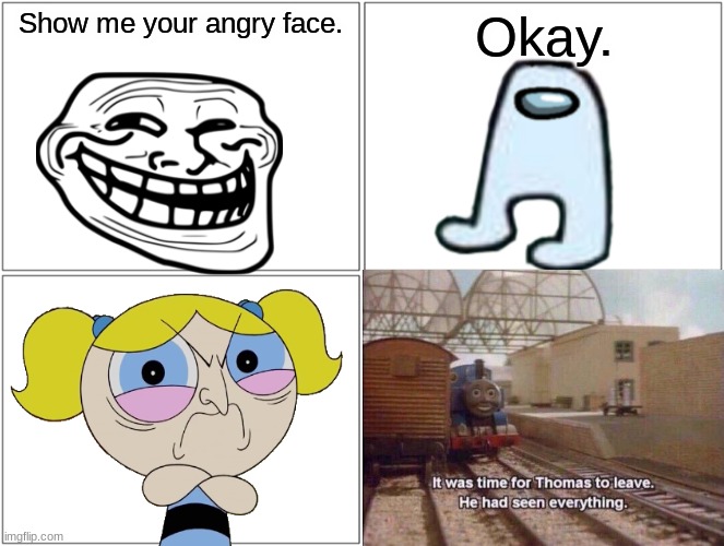NO2! | Show me your angry face. Okay. | image tagged in blank comic panel 2x2,stop reading the tags,or,barney will eat all of your delectable biscuits,lol so funny | made w/ Imgflip meme maker