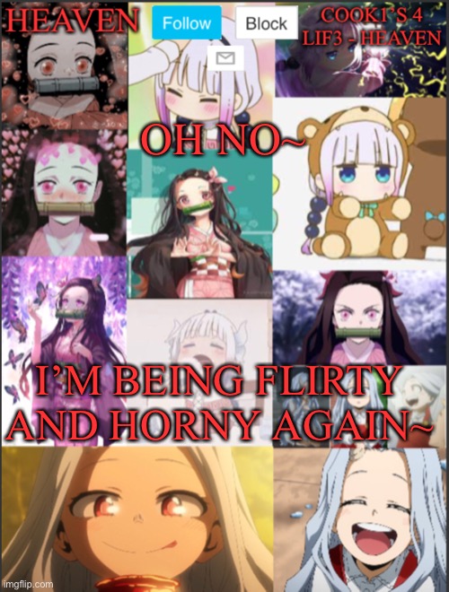 Feels good~ | OH NO~; I’M BEING FLIRTY AND HORNY AGAIN~ | image tagged in heavens temp adorable | made w/ Imgflip meme maker