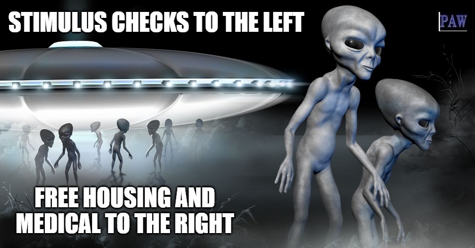 Aliens | STIMULUS CHECKS TO THE LEFT; FREE HOUSING AND MEDICAL TO THE RIGHT | image tagged in aliens,stimulus,funny | made w/ Imgflip meme maker