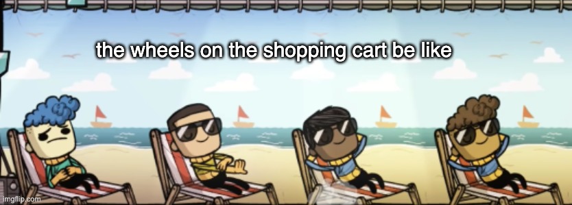 3/4 are relaxed | the wheels on the shopping cart be like | image tagged in 3/4 are relaxed | made w/ Imgflip meme maker