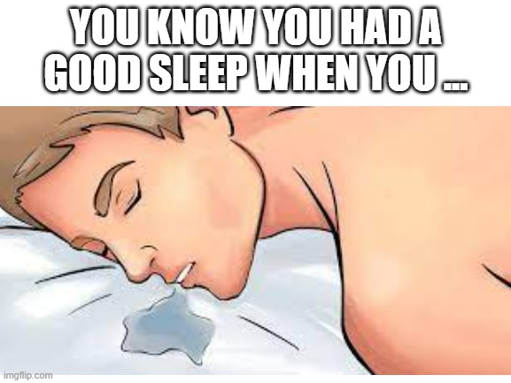 good night | YOU KNOW YOU HAD A GOOD SLEEP WHEN YOU ... | image tagged in good sleep | made w/ Imgflip meme maker