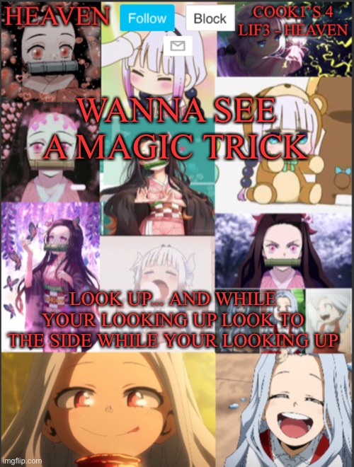 Oof- | WANNA SEE A MAGIC TRICK; LOOK UP... AND WHILE YOUR LOOKING UP LOOK TO THE SIDE WHILE YOUR LOOKING UP | image tagged in heavens temp adorable | made w/ Imgflip meme maker