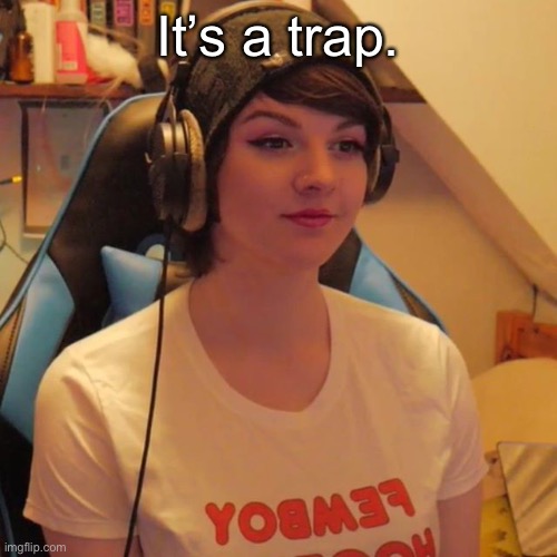 If ykyk | It’s a trap. | made w/ Imgflip meme maker