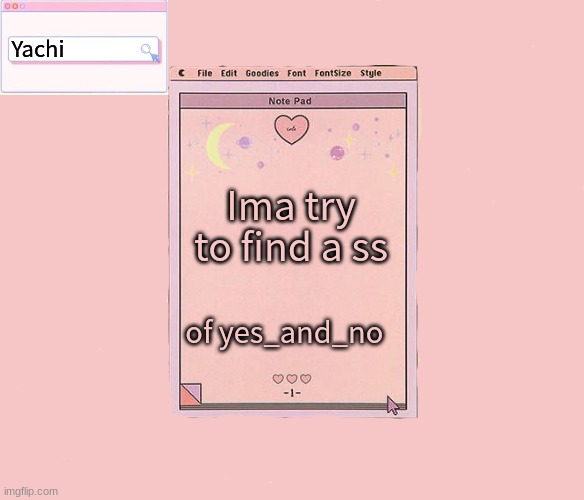 Yes_and_no is my old @ | Ima try to find a ss; of yes_and_no | image tagged in yachis temp | made w/ Imgflip meme maker