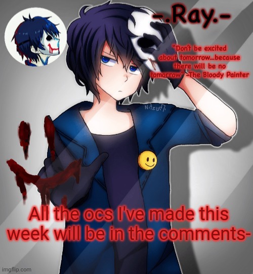 -.Ray.- bloody painter temp | All the ocs I've made this week will be in the comments- | image tagged in - ray - bloody painter temp | made w/ Imgflip meme maker