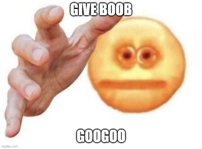 vibe check | GIVE BOOB GOOGOO | image tagged in vibe check | made w/ Imgflip meme maker