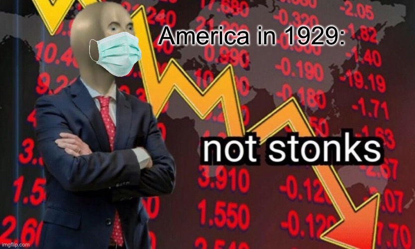 Not stonks | America in 1929: | image tagged in not stonks | made w/ Imgflip meme maker