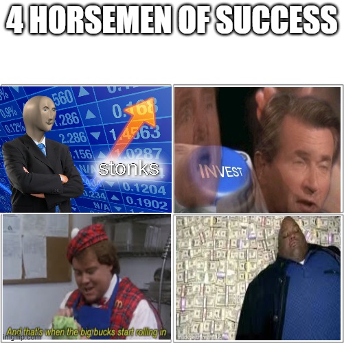 The 4 horsemen of | 4 HORSEMEN OF SUCCESS | image tagged in the 4 horsemen of | made w/ Imgflip meme maker