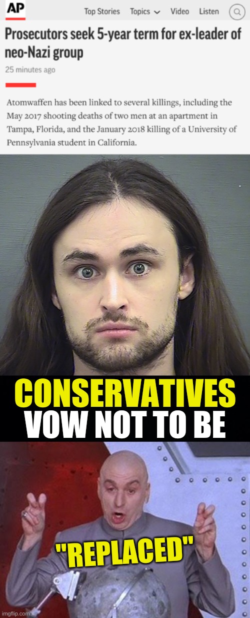 CONSERVATIVES; VOW NOT TO BE; "REPLACED" | image tagged in memes,dr evil laser,conservative hypocrisy,qanon,white nationalism,neo-nazis | made w/ Imgflip meme maker