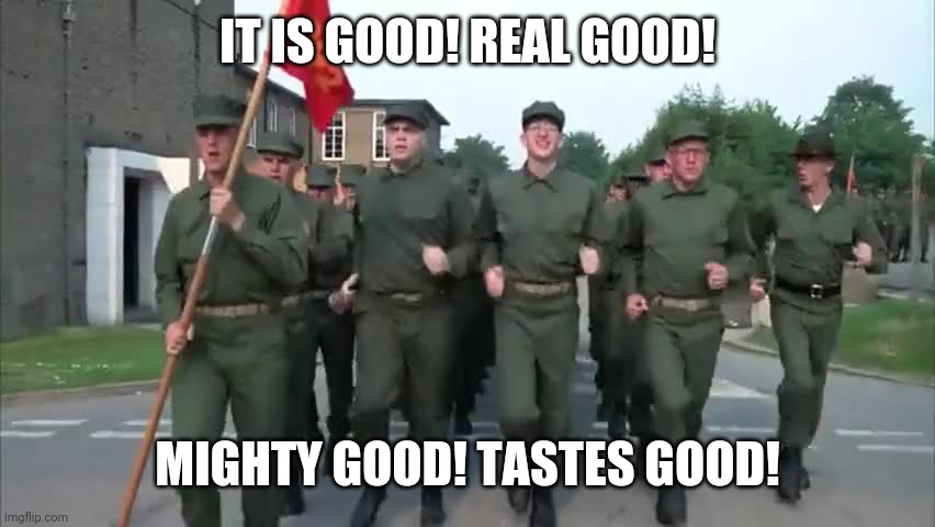 IT IS GOOD! REAL GOOD! MIGHTY GOOD! TASTES GOOD! | made w/ Imgflip meme maker
