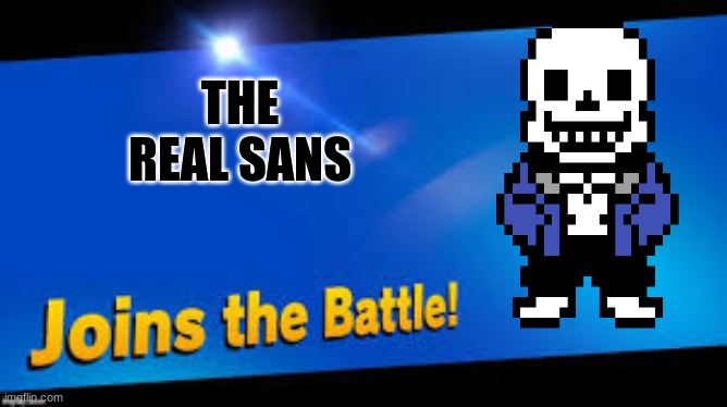 Mii does not count I did get hyped though | THE REAL SANS | image tagged in smash bros join,undertale,sans | made w/ Imgflip meme maker
