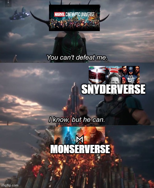 MCU Days Numbered | SNYDERVERSE; MONSERVERSE | image tagged in you can't defeat me,continuethemonsterverse,zack snyder,mcu,monsterverse | made w/ Imgflip meme maker
