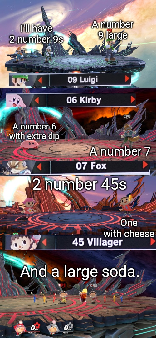 This is a repost in a way, but I had to make a part 2. Sorry OG creator. | A number 9 large; I'll have 2 number 9s; A number 6 with extra dip; A number 7; 2 number 45s; One with cheese; And a large soda. | image tagged in super smash bros,big smoke | made w/ Imgflip meme maker