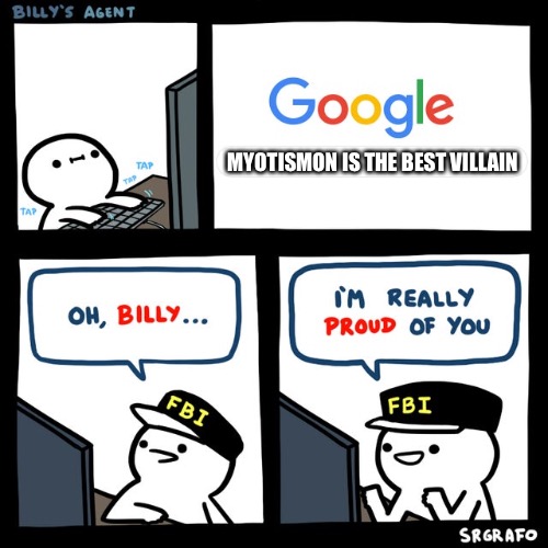 Billy's FBI Agent | MYOTISMON IS THE BEST VILLAIN | image tagged in billy's fbi agent | made w/ Imgflip meme maker