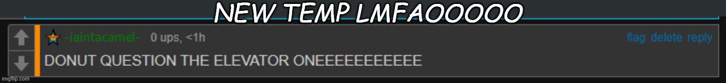 elevator one | NEW TEMP LMFAOOOOO | image tagged in elevator one | made w/ Imgflip meme maker