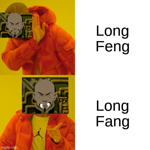 Long FANG | Long Feng; Long Fang | image tagged in memes,drake hotline bling,avatar the last airbender,there is no war in ba sing se | made w/ Imgflip meme maker
