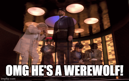 OMG HE'S A WEREWOLF! | image tagged in gifs | made w/ Imgflip images-to-gif maker