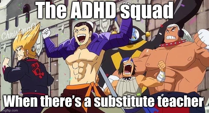Substitute teacher and ADHD squad - Fairy Tail Meme | The ADHD squad; When there’s a substitute teacher | image tagged in fairy tail,fairy tail meme,memes,anime,anime meme,adhd | made w/ Imgflip meme maker