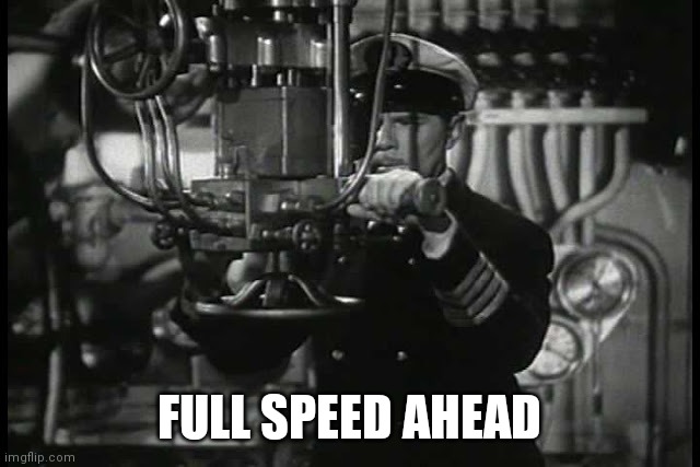 Up periscope | FULL SPEED AHEAD | image tagged in up periscope | made w/ Imgflip meme maker