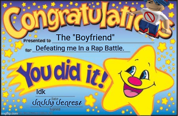 Happy Star Congratulations Meme | The "Boyfriend"; Defeating me In a Rap Battle. Idk; ᦔꪖᦔᦔꪗ ᦔꫀꪖ𝘳ꫀ𝘴𝓽 | image tagged in memes,happy star congratulations | made w/ Imgflip meme maker
