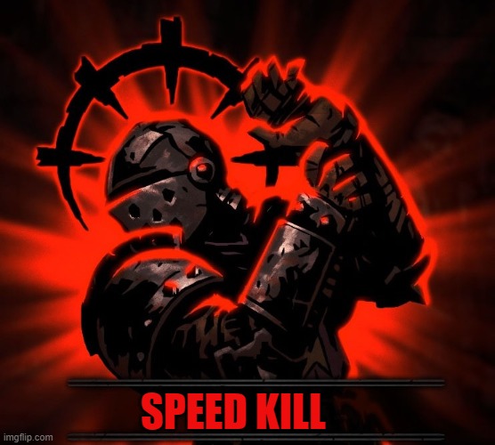 Darkest Dungeon Resolve | SPEED KILL | image tagged in darkest dungeon resolve | made w/ Imgflip meme maker