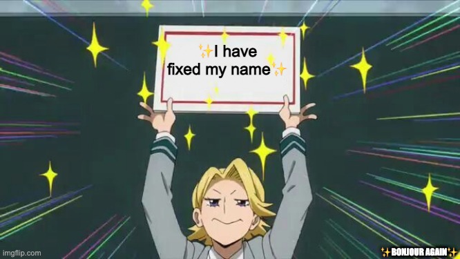 ✨I HAVE DONE IT✨ | ✨I have fixed my name✨; ✨BONJOUR AGAIN✨ | image tagged in aoyama sign | made w/ Imgflip meme maker