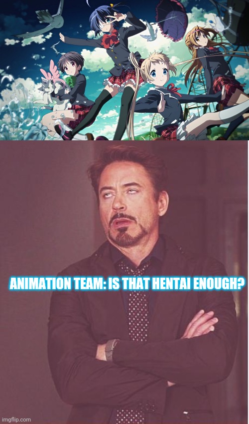 hentais an odd topic | ANIMATION TEAM: IS THAT HENTAI ENOUGH? | image tagged in memes,face you make robert downey jr | made w/ Imgflip meme maker