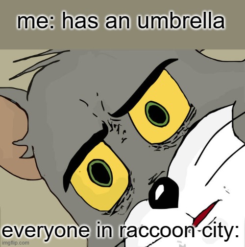 Unsettled Tom Meme | me: has an umbrella everyone in raccoon city: | image tagged in memes,unsettled tom | made w/ Imgflip meme maker