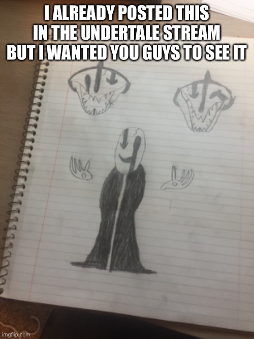 W.D. Gaster with blasters | I ALREADY POSTED THIS IN THE UNDERTALE STREAM BUT I WANTED YOU GUYS TO SEE IT | image tagged in ye | made w/ Imgflip meme maker