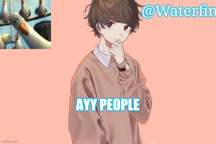 Waterfins Template | AYY PEOPLE | image tagged in waterfins template | made w/ Imgflip meme maker