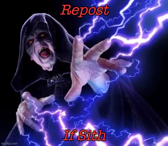 Palpatine Sith Lord | Repost; If Sith | image tagged in palpatine sith lord | made w/ Imgflip meme maker