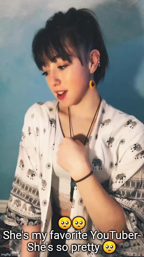 🥺🥺
She's my favorite YouTuber-
She's so pretty 🥺 | made w/ Imgflip meme maker