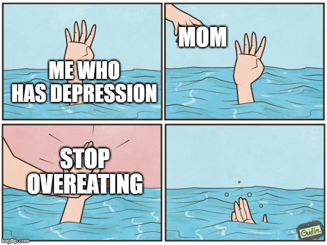 High five drown | MOM; ME WHO HAS DEPRESSION; STOP OVEREATING | image tagged in high five drown | made w/ Imgflip meme maker