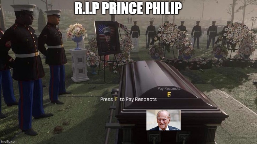I'm late, but press f to pay respects | R.I.P PRINCE PHILIP | image tagged in press f to pay respects,prince philip | made w/ Imgflip meme maker