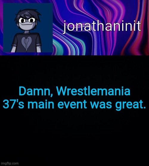 Error 404 template name not found | Damn, Wrestlemania 37's main event was great. | image tagged in error 404 template name not found | made w/ Imgflip meme maker