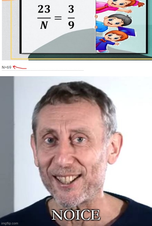 ITS THE FUNNY NUMBER | NOICE | image tagged in nice michael rosen | made w/ Imgflip meme maker