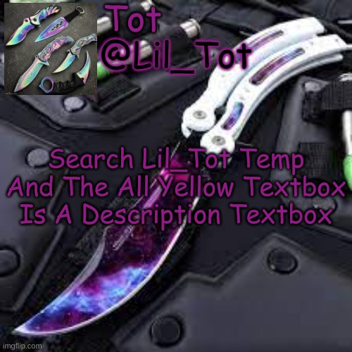 Lil_Tot Temp | Search Lil_Tot Temp And The All Yellow Textbox Is A Description Textbox | image tagged in lil_tot temp | made w/ Imgflip meme maker