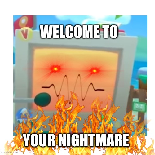 Welcome | WELCOME TO; YOUR NIGHTMARE | image tagged in robot,summer vacation,nightmare | made w/ Imgflip meme maker