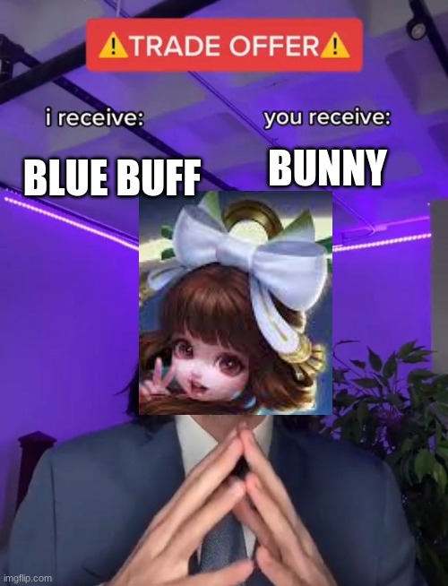 i had to go through horrible fan art to get this picture | BUNNY; BLUE BUFF | image tagged in trade offer | made w/ Imgflip meme maker
