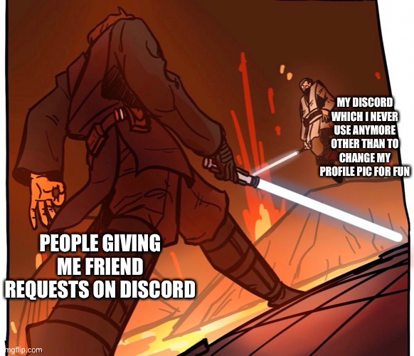 MY DISCORD WHICH I NEVER USE ANYMORE OTHER THAN TO CHANGE MY PROFILE PIC FOR FUN; PEOPLE GIVING ME FRIEND REQUESTS ON DISCORD | made w/ Imgflip meme maker