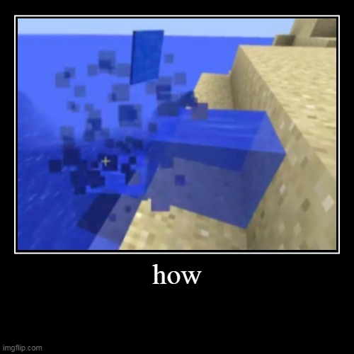 Damn........ | image tagged in funny,demotivationals,minecraft,how | made w/ Imgflip demotivational maker