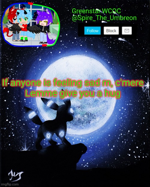 Spire announcement (Greenstar.WCOC) | If anyone is feeling sad rn, c'mere
Lemme give you a hug | image tagged in spire announcement greenstar wcoc | made w/ Imgflip meme maker