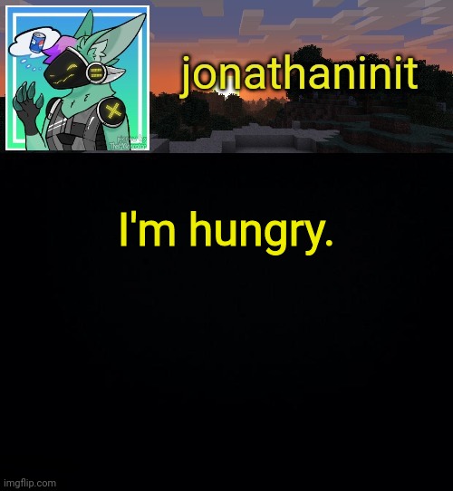 I could really eat someo- something right now. | I'm hungry. | image tagged in jonathan became a protogen | made w/ Imgflip meme maker
