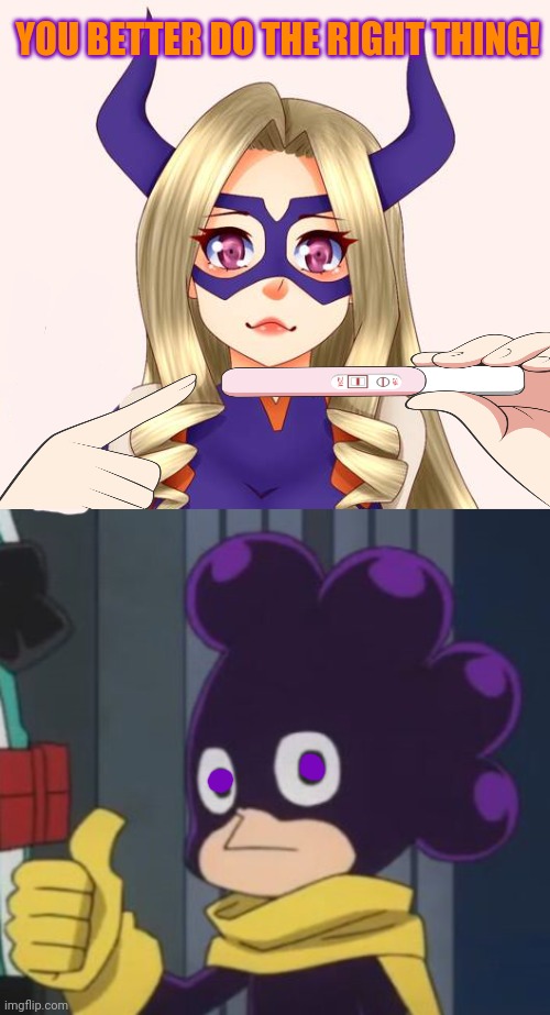 Mountain lady's news... |  YOU BETTER DO THE RIGHT THING! | image tagged in mountain,lady,mha,mineta,pregnancy test,anime girl | made w/ Imgflip meme maker