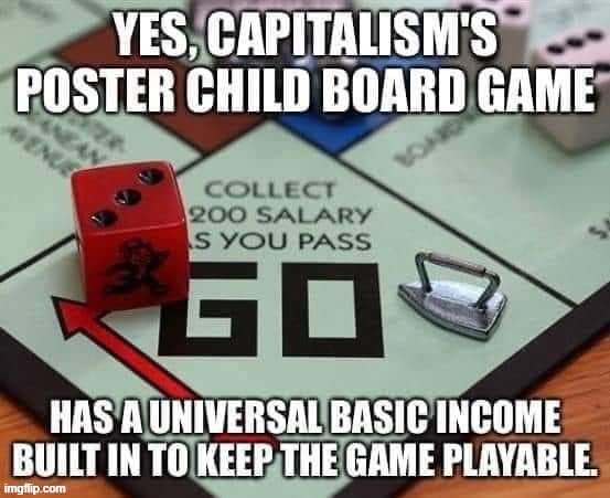 Monopoly was designed 100 years ago to teach the dangers of unregulated capitalism. | image tagged in monopoly socialism,repost,capitalism,monopoly,universal,basic | made w/ Imgflip meme maker