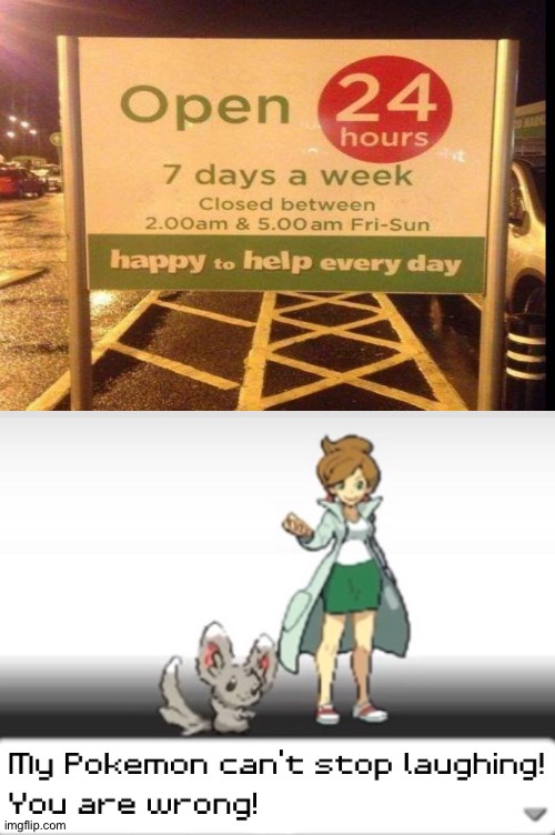 So it's not open 24 hours? | image tagged in my pokemon can't stop laughing you are wrong,memes,funny,you had one job,task failed successfully,stupid signs | made w/ Imgflip meme maker