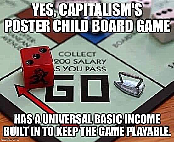 I don't consider myself a hard Leftist but I do like showing love to new streams and this meme resonated with me | image tagged in monopoly socialism,monopoly,repost,universal,basic,capitalism | made w/ Imgflip meme maker