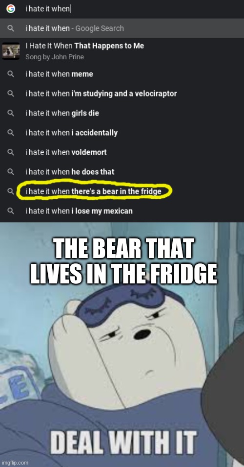 THE BEAR THAT LIVES IN THE FRIDGE | image tagged in tf | made w/ Imgflip meme maker