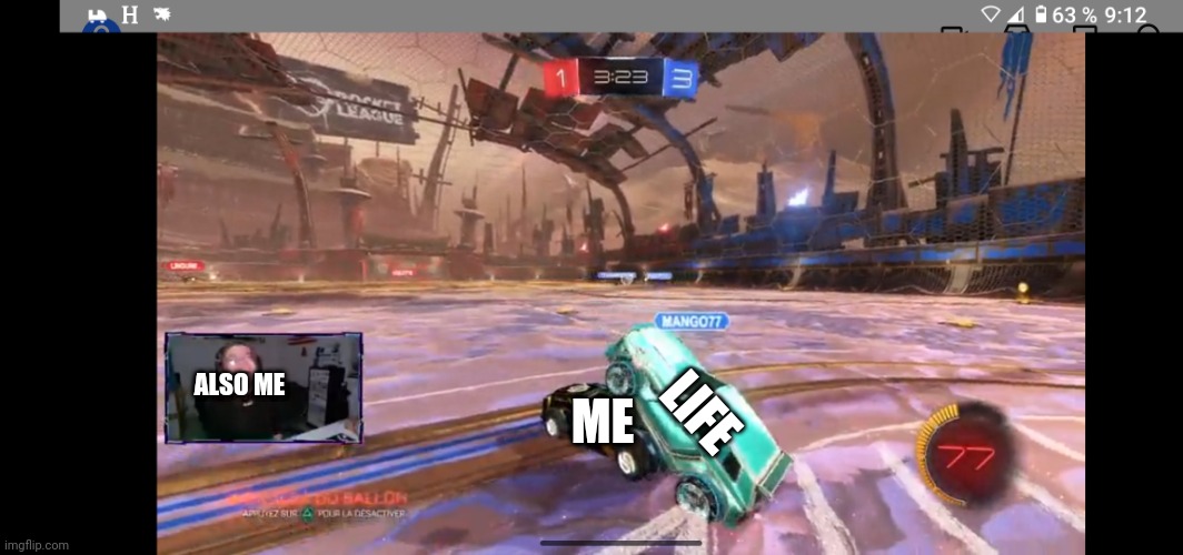 LIFE; ALSO ME; ME | image tagged in rocket league | made w/ Imgflip meme maker